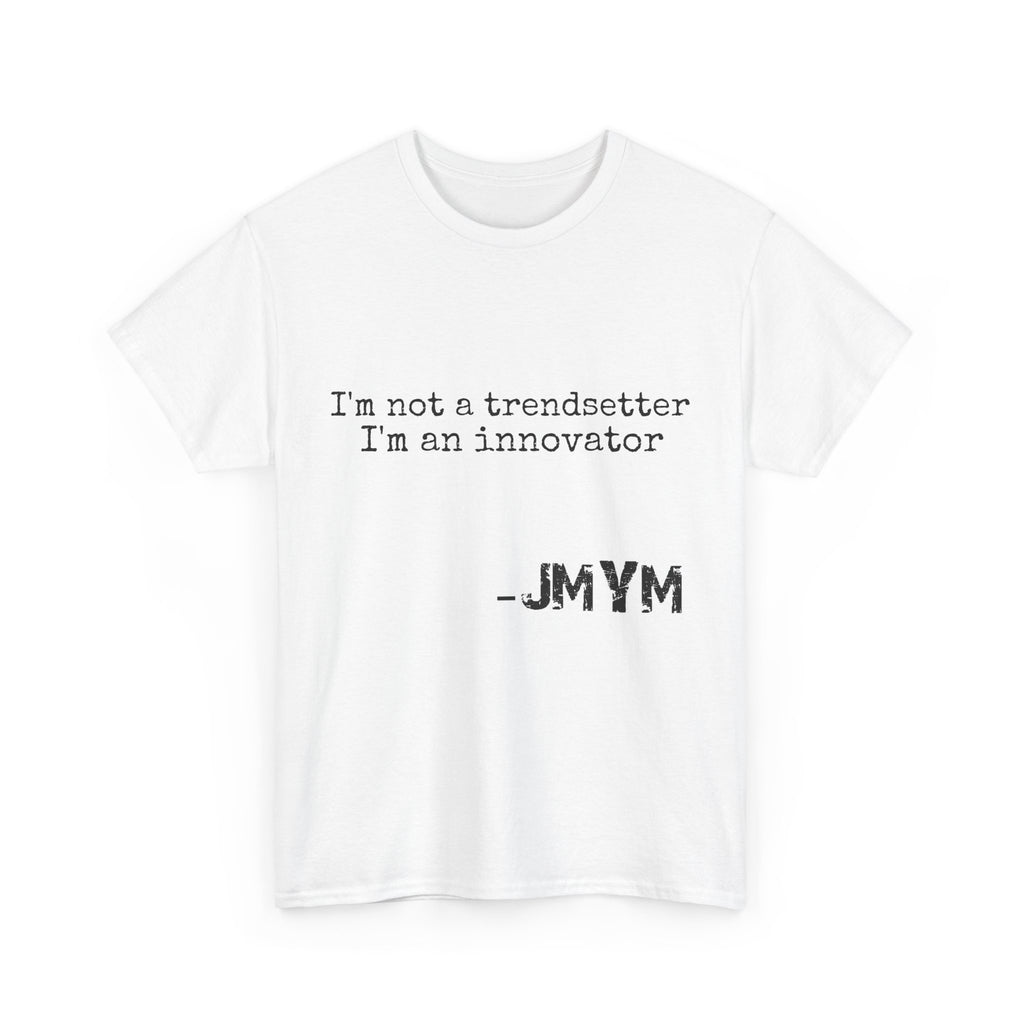 Innovator Quote Tee — "I'm not a trendsetter I'm an innovator" Cotton T‑Shirt