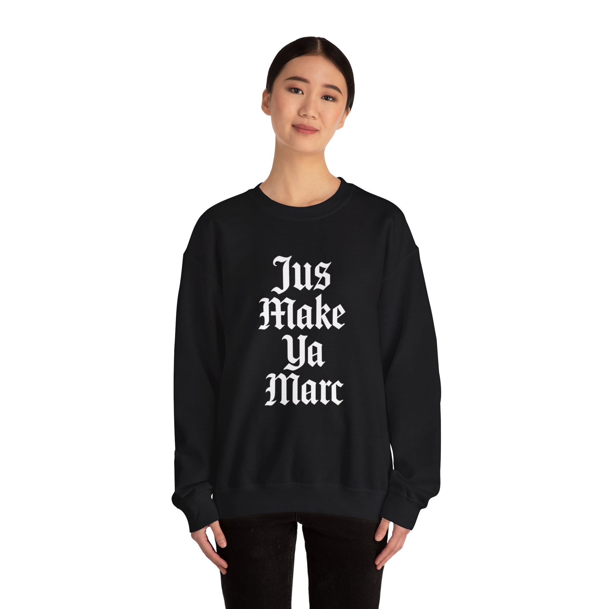 Crewneck Sweatshirt — "Jus Make Ya Marc" Gothic Text Streetwear