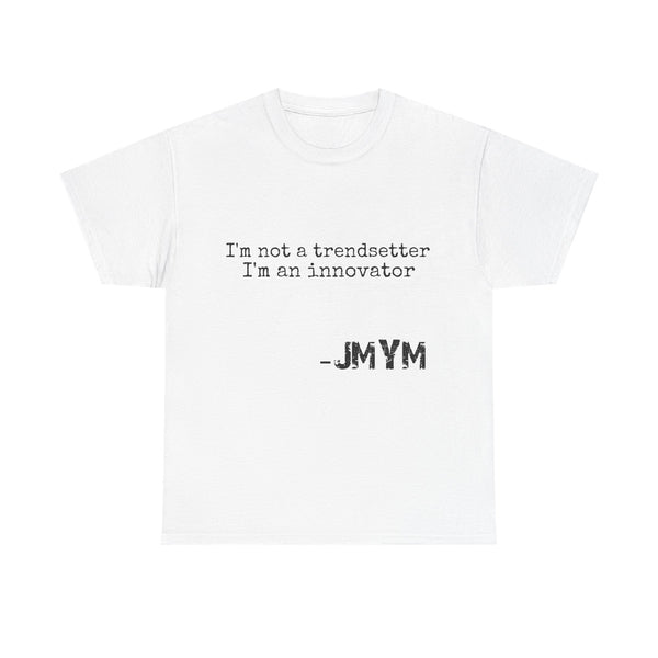 I'm not a trendsetter I'm an innovator - JMYM