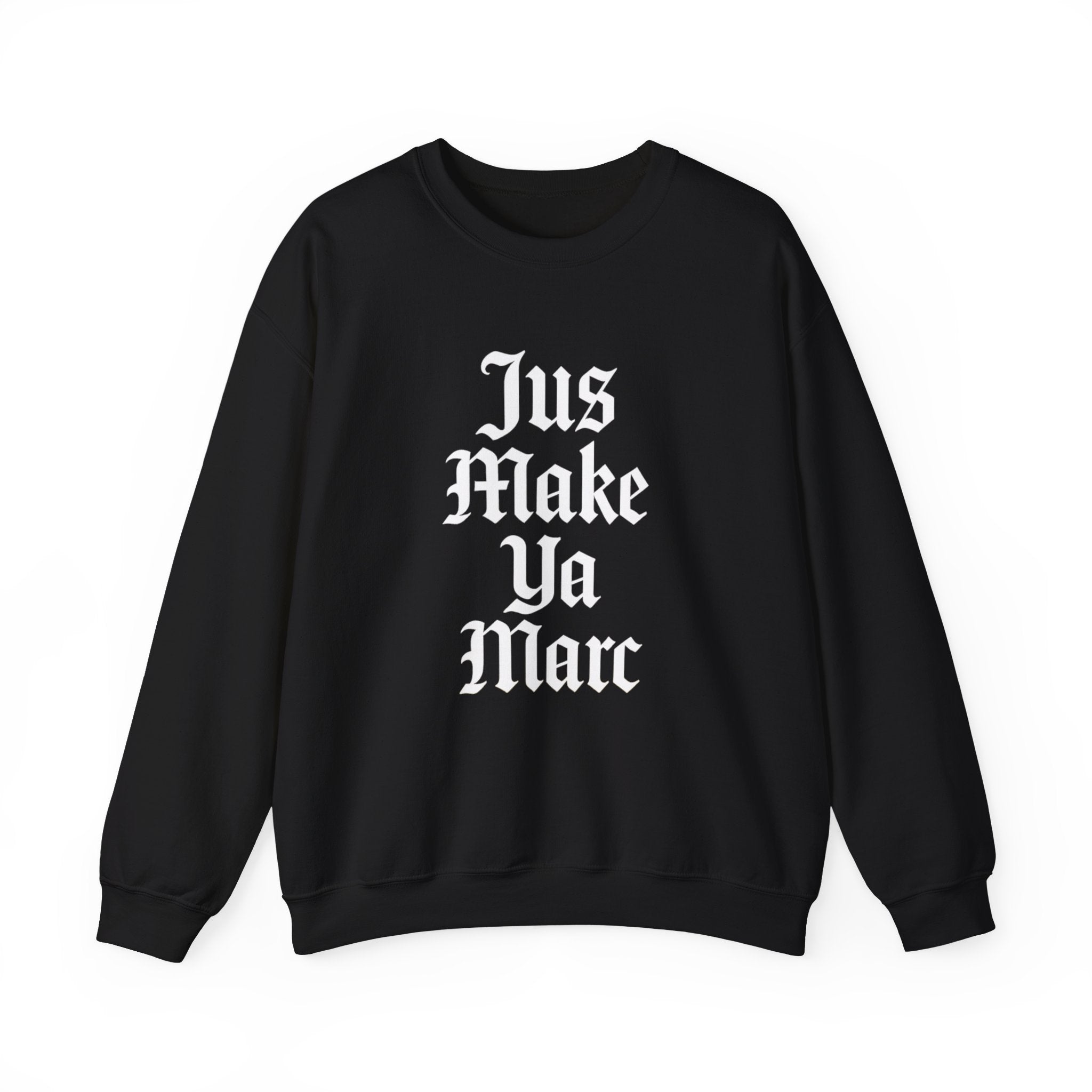 Crewneck Sweatshirt — "Jus Make Ya Marc" Gothic Text Streetwear