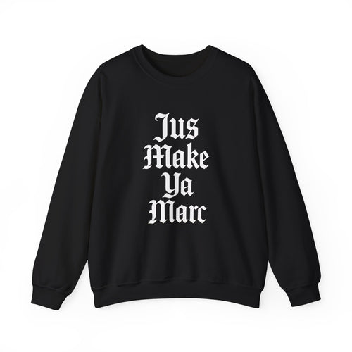 Crewneck Sweatshirt — "Jus Make Ya Marc" Gothic Text Streetwear