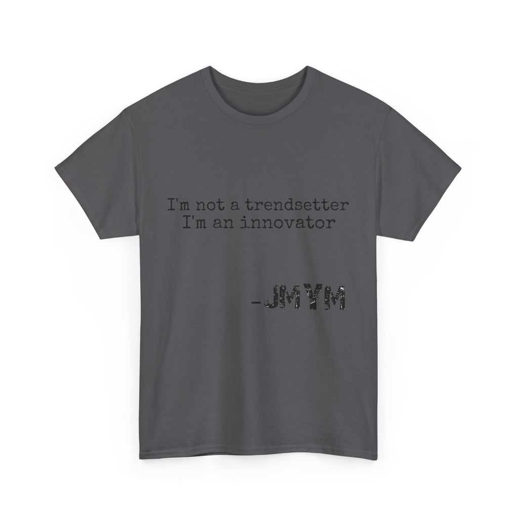 Innovator Quote Tee — "I'm not a trendsetter I'm an innovator" Cotton T‑Shirt