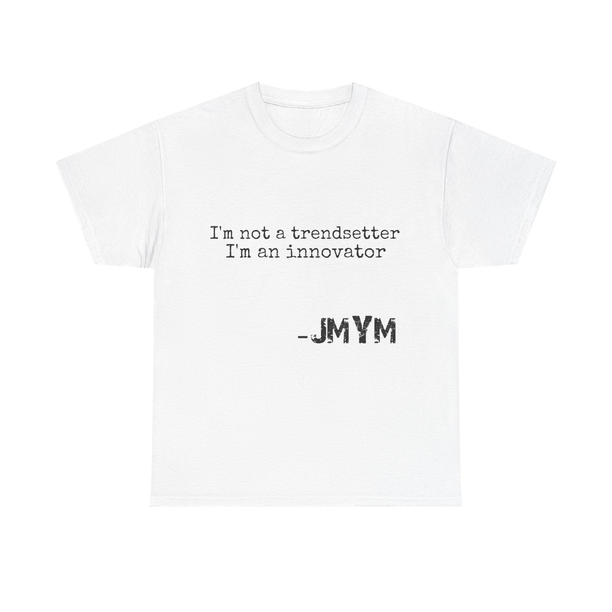 Innovator Quote Tee — "I'm not a trendsetter I'm an innovator" Cotton T‑Shirt